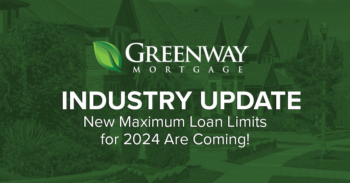 New Maximum Loan Limits for 2024 Are Coming! Greenway Mortgage Blog