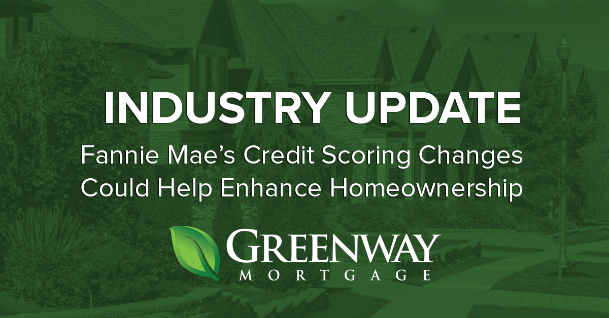 Fannie Mae’s Credit Scoring Changes Could Help Enhance Homeownership