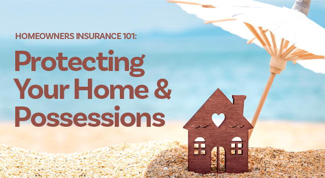 Homeowners Insurance 101: Protecting Your Home and Possessions